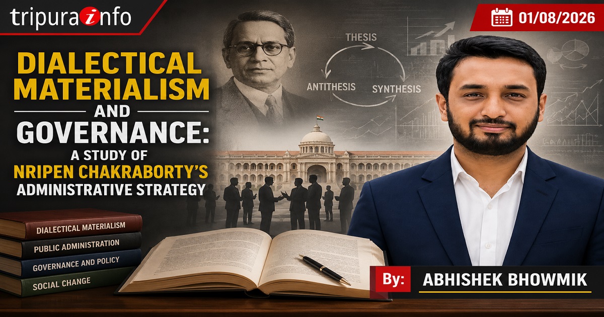 DIALECTICAL MATERIALISM AND GOVERNANCE: A STUDY OF NRIPEN CHAKRABORTY~`S ADMINISTRATIVE STRATEGY