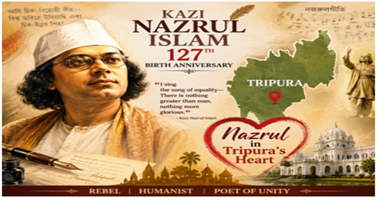 Nazrul's 127th Birth Anniversary: Kazi Nazrul in the Heart of Tripura