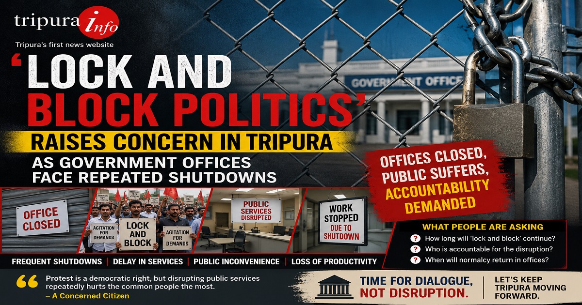 ~`Lock and Block Politics~` Raises Concern in Tripura as Government Offices Face Repeated Shutdowns