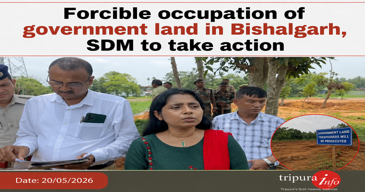 Forcible occupation of government land in Bishalgarh, SDM to take action