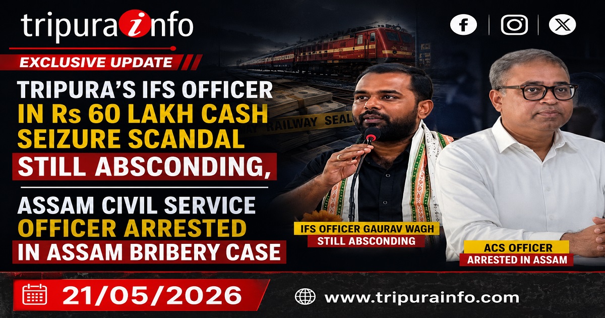 Tripura’s IFS Officer in Rs 60 Lakh Cash Seizure Scandal Still Absconding, Assam Civil Service  Officer Arrested in Assam Bribery Case