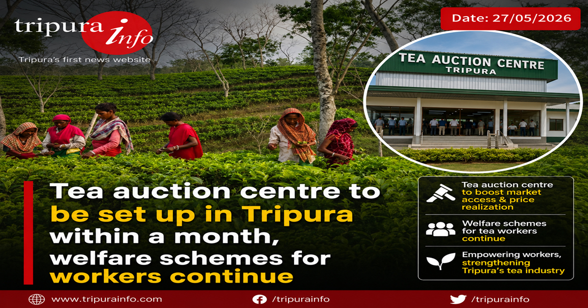 Tea auction centre to be set up in Tripura within a month , welfare schemes for workers continue