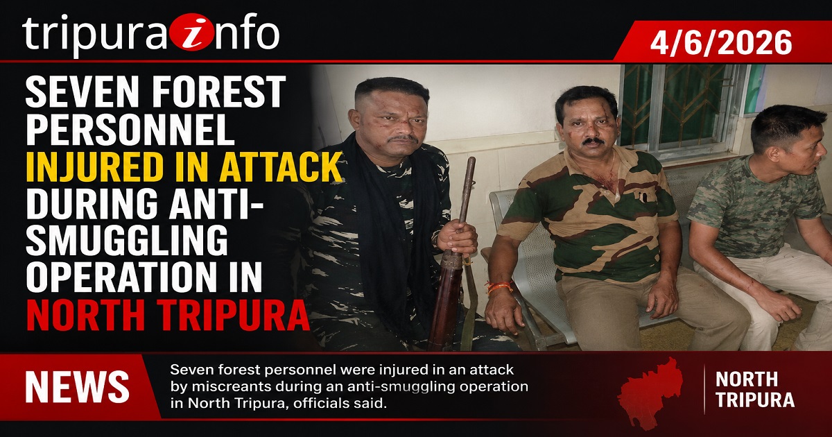 Seven Forest Personnel Injured in Attack During Anti-Smuggling Operation in North Tripura