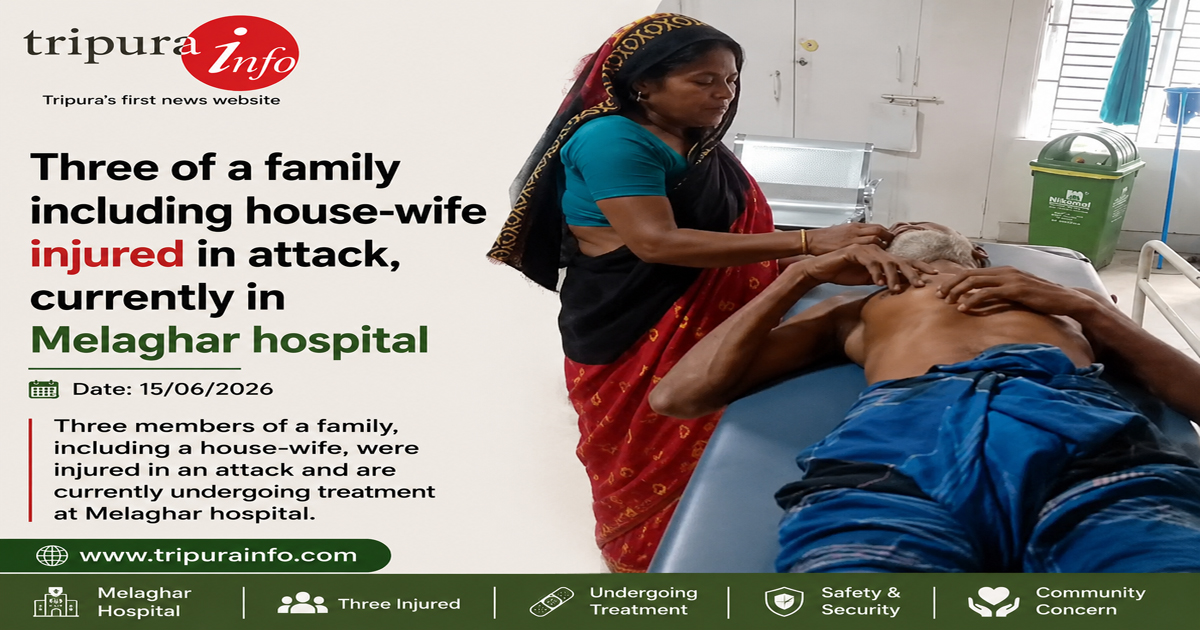 Three of a family including house-wife injured in attack , currently in Melaghar hospital
