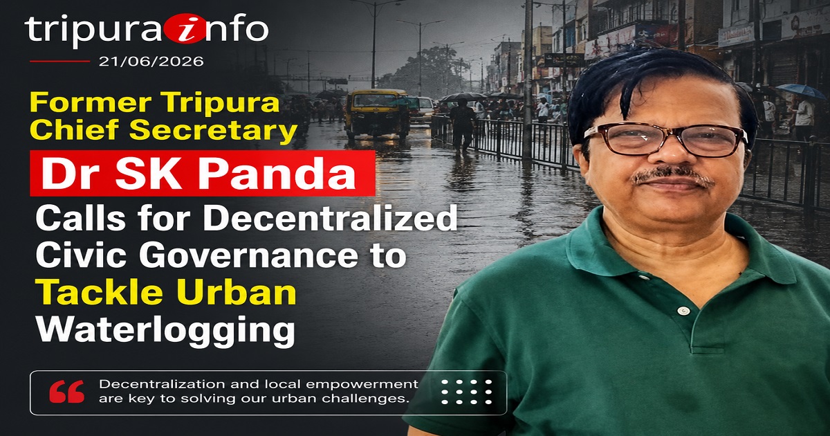 Former Tripura Chief Secretary Dr SK Panda Calls for Decentralized Civic Governance to Tackle Urban Waterlogging