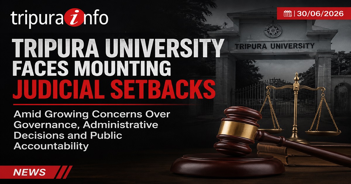 Tripura University Faces Mounting Judicial Setbacks Amid Growing Concerns Over Governance, Administrative Decisions and Public Accountability