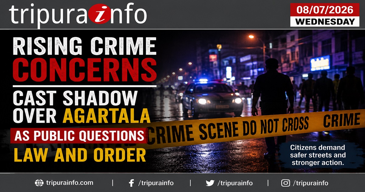 Rising Crime Concerns Cast Shadow Over Agartala as Public Questions Law and Order