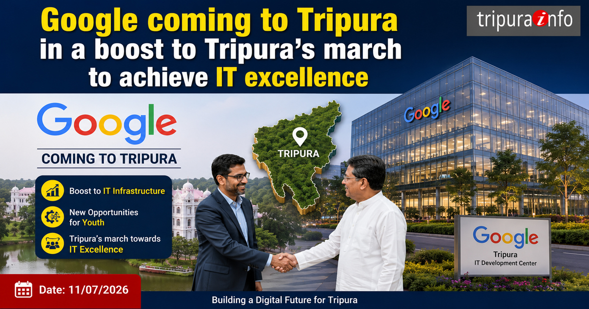 Google coming to Tripura in a boost to Tripura’s march to achieve IT excellence