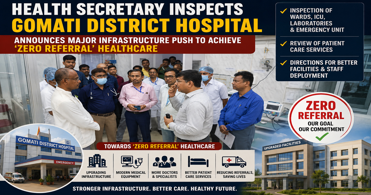 Health Secretary Inspects Gomati District Hospital, Announces Major Infrastructure Push to Achieve ~`Zero Referral~` Healthcare