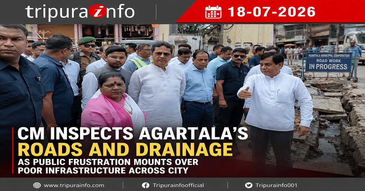 CM Inspects Agartala~`s Roads and Drainage as Public Frustration Mounts Over Poor Infrastructure Across City