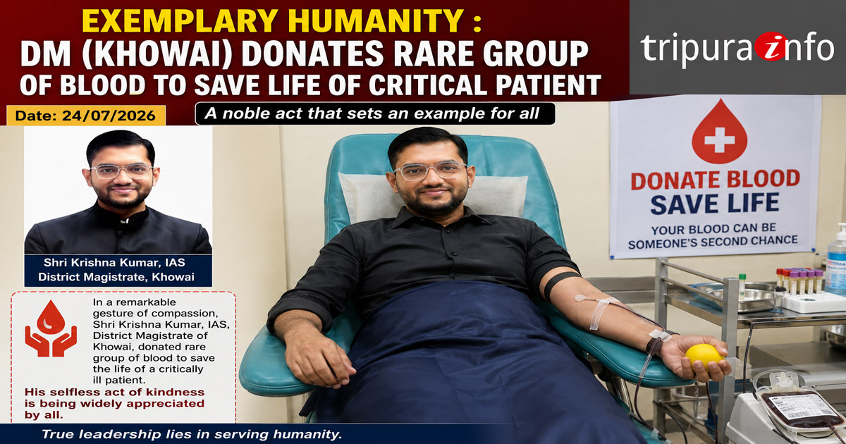 Exemplary humanity : DM (Khowai) donates rare group of blood to save life of critical patient