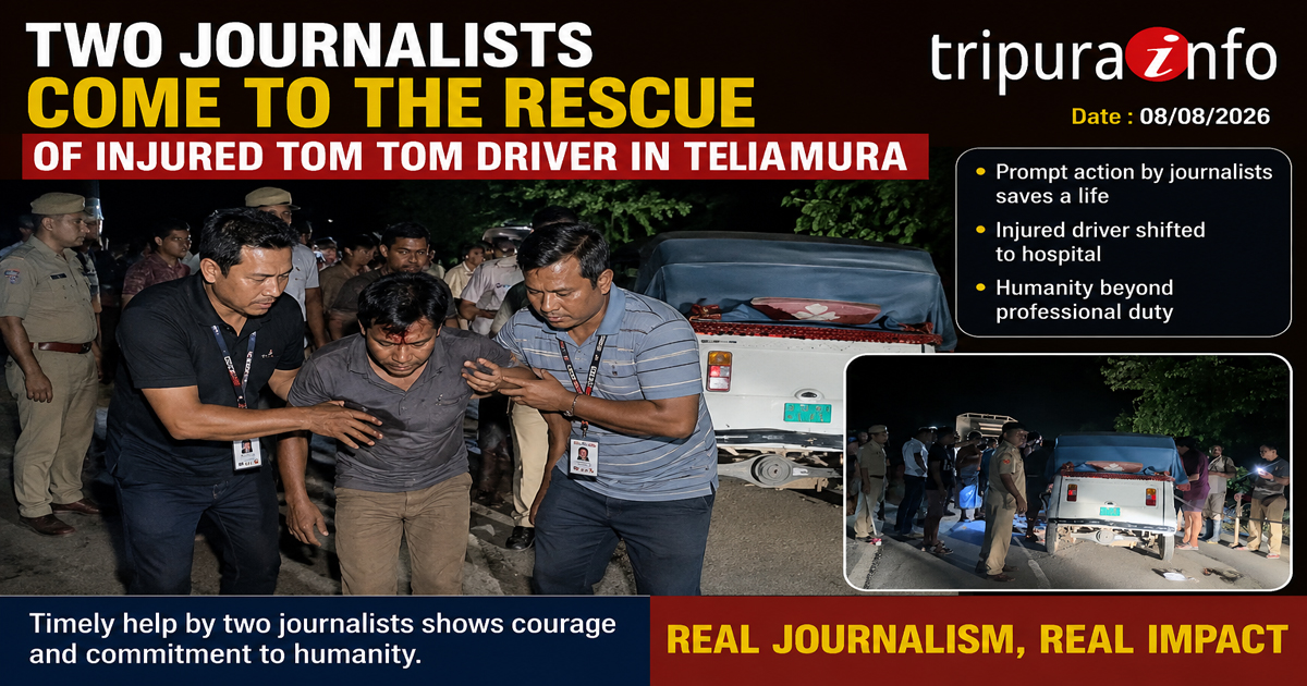 Two journalists come to the rescue of injured Tom Tom driver in Teliamura