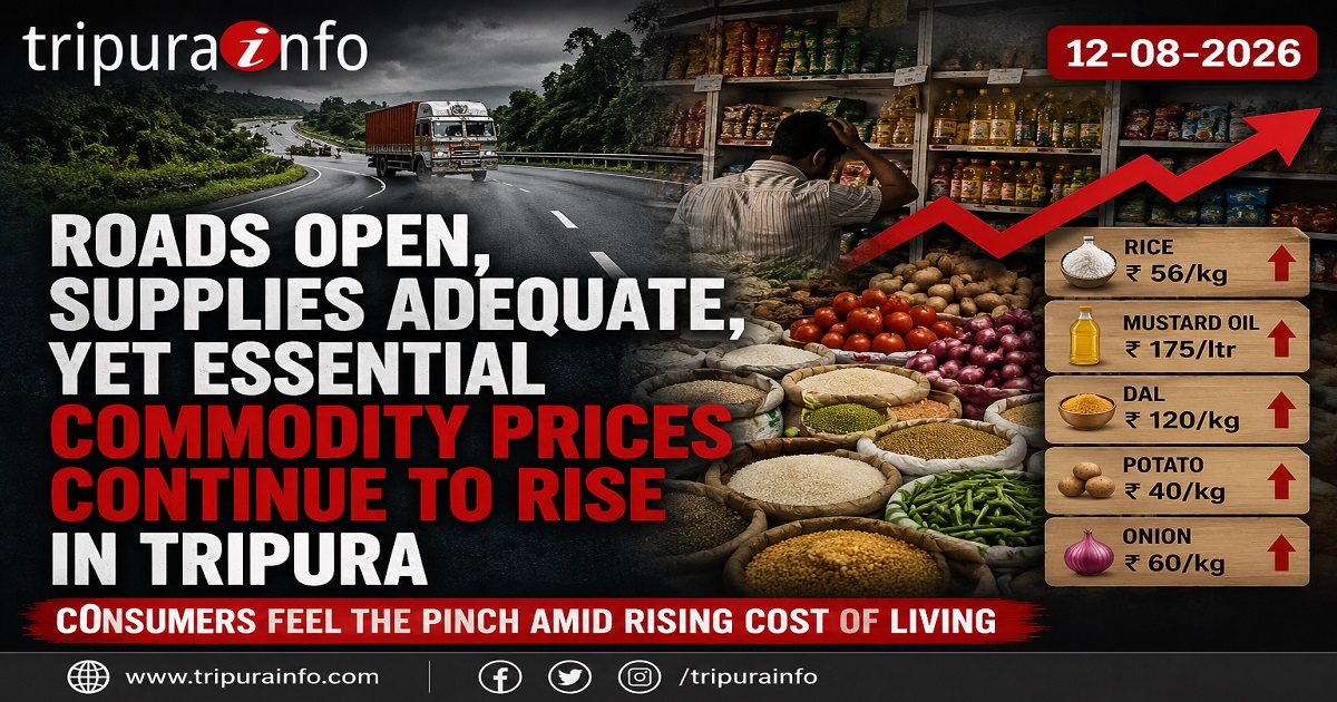 Roads Open, Supplies Adequate, Yet Essential Commodity Prices Continue to Rise in Tripura