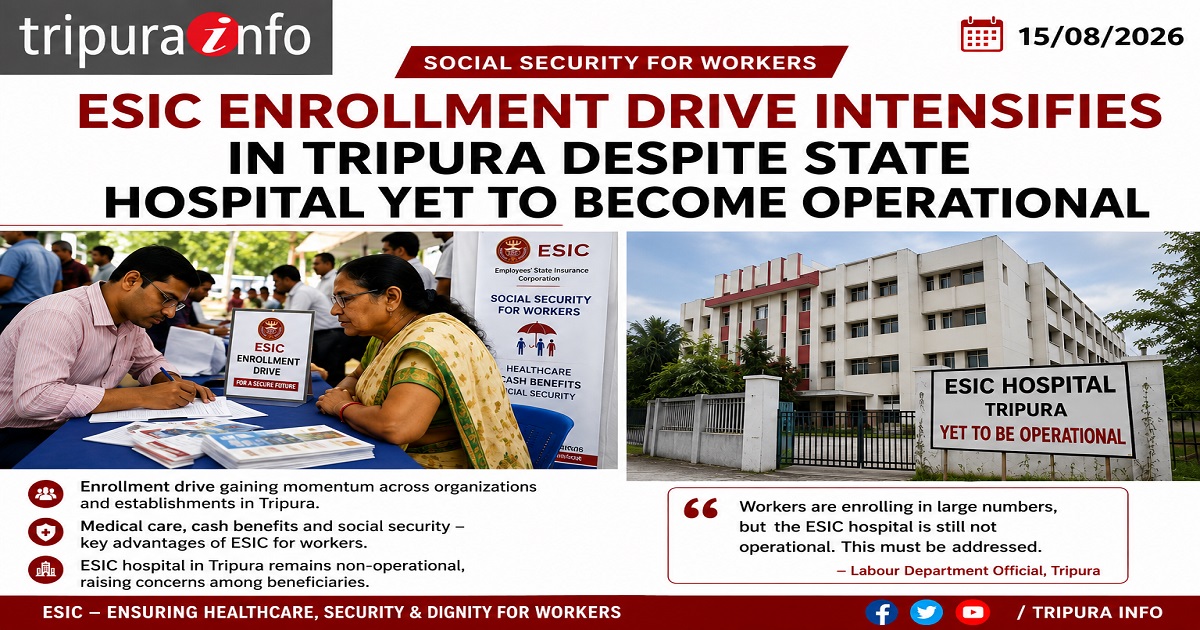 ESIC Enrollment Drive Intensifies in Tripura Despite State Hospital Yet to Become Operational
