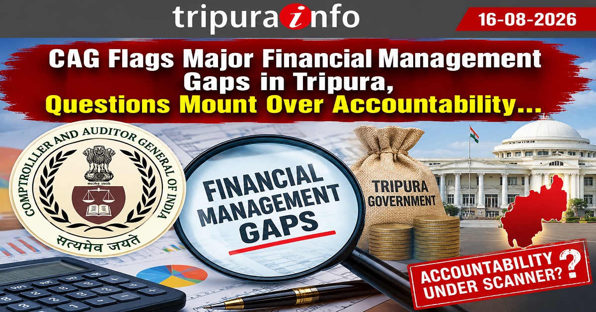 CAG Flags Major Financial Management Gaps in Tripura, Questions Mount Over Accountability