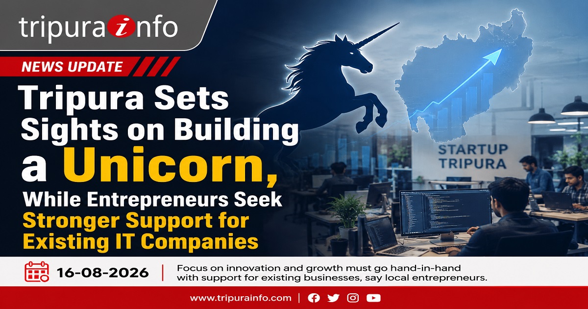 Tripura Sets Sights on Building a Unicorn, While Entrepreneurs Seek Stronger Support for Existing IT Companies