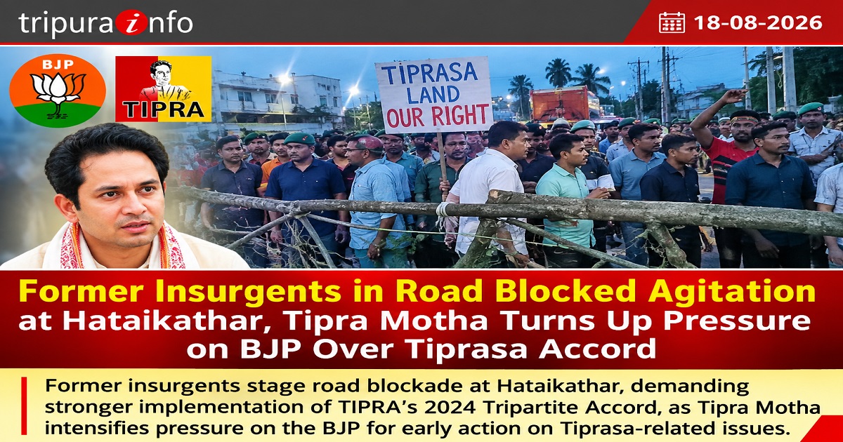 Former insurgents in road blocked agitation at Hataikathar,Tipra Motha Turns Up Pressure on BJP Over Tiprasa Accord