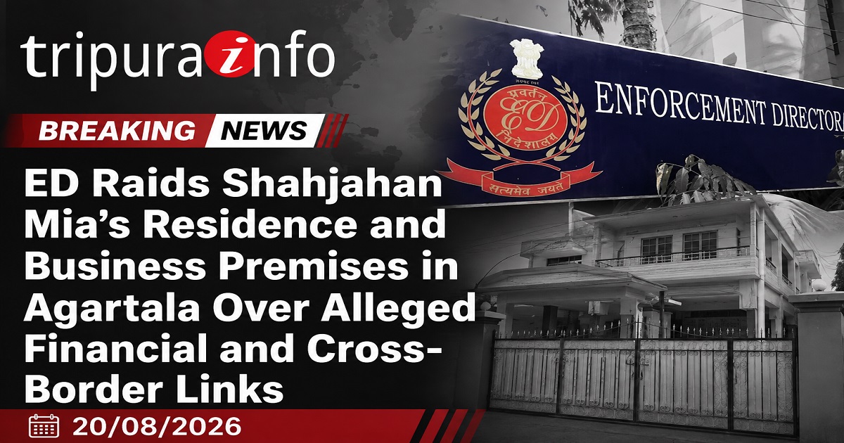 ED Raids Shahjahan Mia’s Residence and Business Premises in Agartala Over Alleged Financial and Cross-Border Links