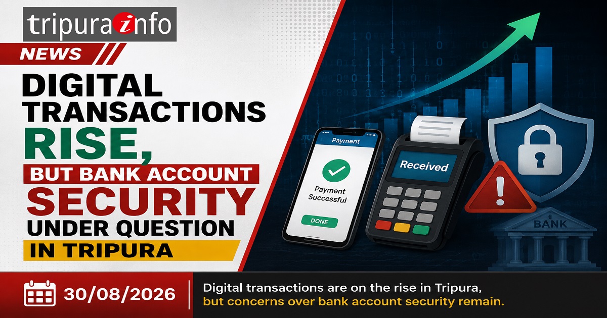Digital Transactions Rise, but Bank Account Security Under Question in Tripura