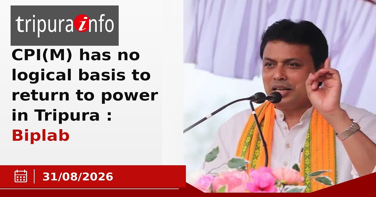 CPI(M) has no logical basis to return to power in Tripura: Biplab