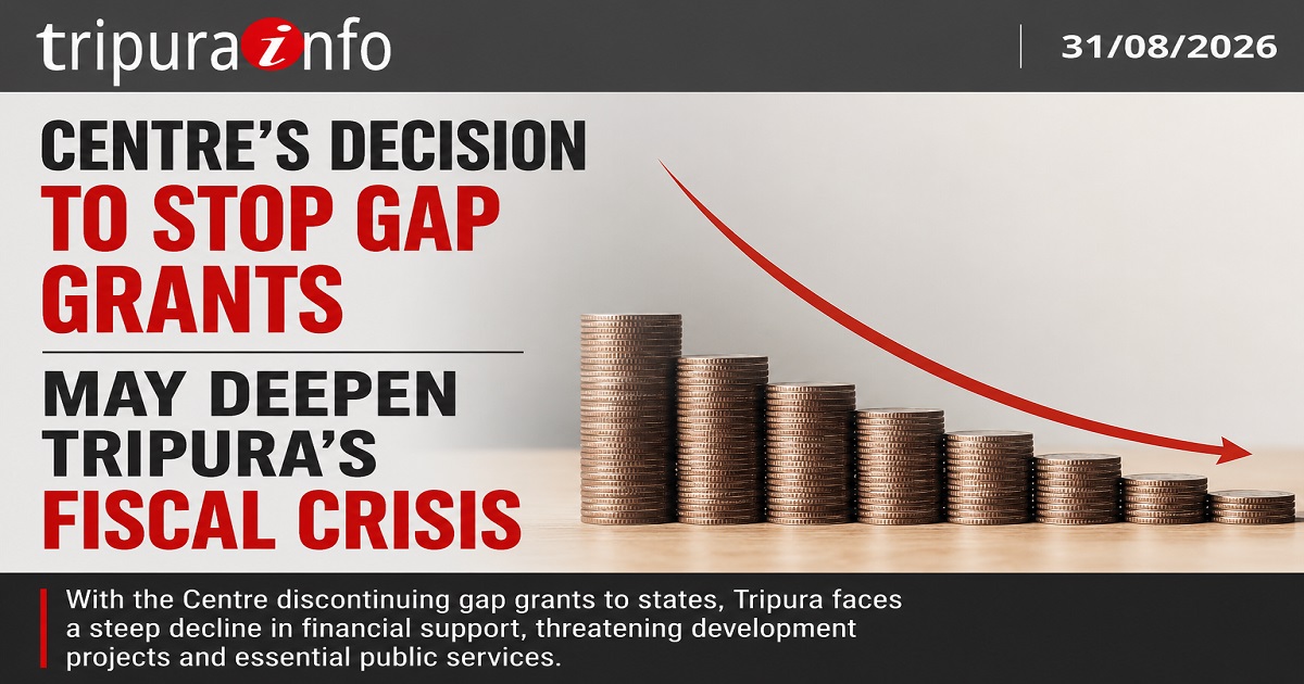 Centre’s Decision to Stop Gap Grants May Deepen Tripura’s Fiscal Crisis