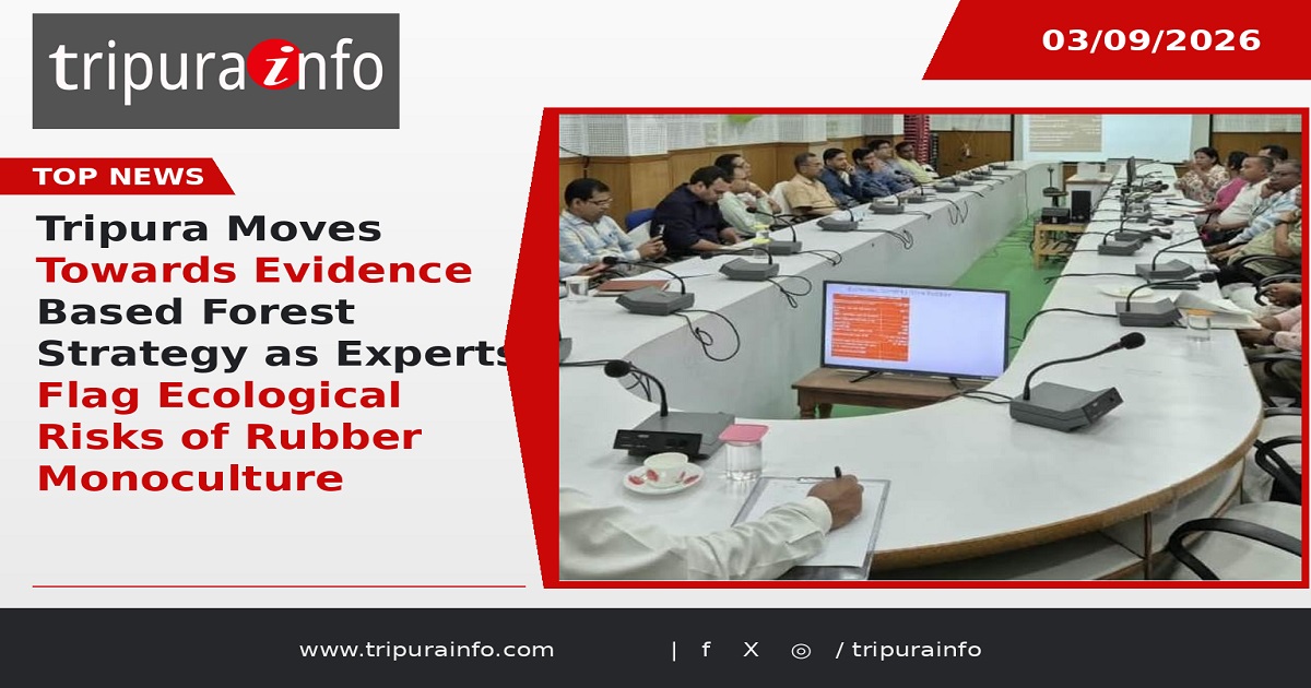 Tripura Moves Towards Evidence Based Forest Strategy as Experts Flag Ecological Risks of Rubber Monoculture