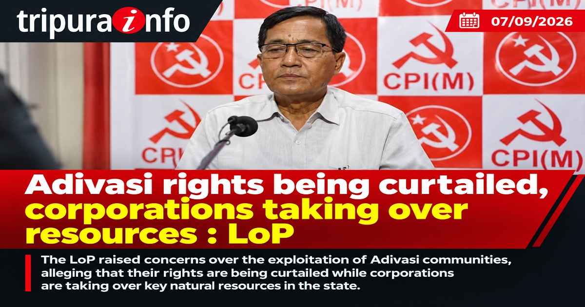 Adivasi rights being curtailed, corporations taking over resources : LoP