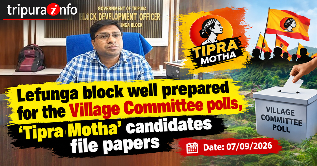 Lefunga block well prepared for the Village Committee polls, ‘Tipra Motha’ candidates file papers