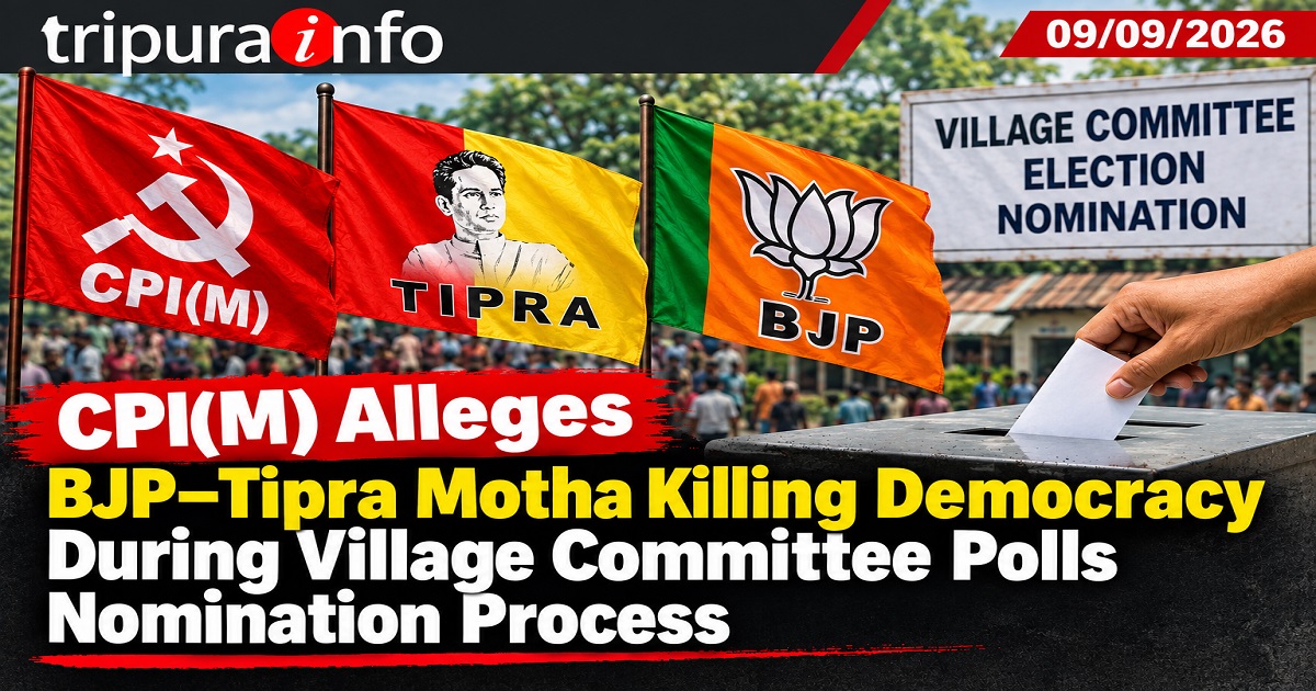 CPI(M) Alleges BJP–Tipra Motha Killing Democracy During Village Committee Polls Nomination Process