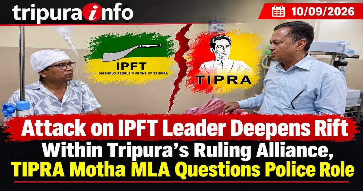 Attack on IPFT Leader Deepens Rift Within Tripura’s Ruling Alliance, TIPRA Motha MLA Questions Police Role