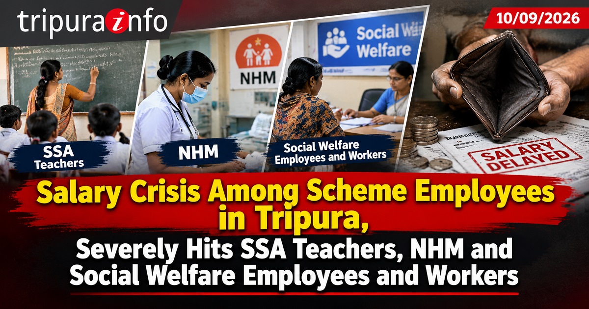 Salary Crisis Among Scheme Employees in Tripura, Severely  Hits SSA Teachers, NHM and Social Welfare Employees and Workers