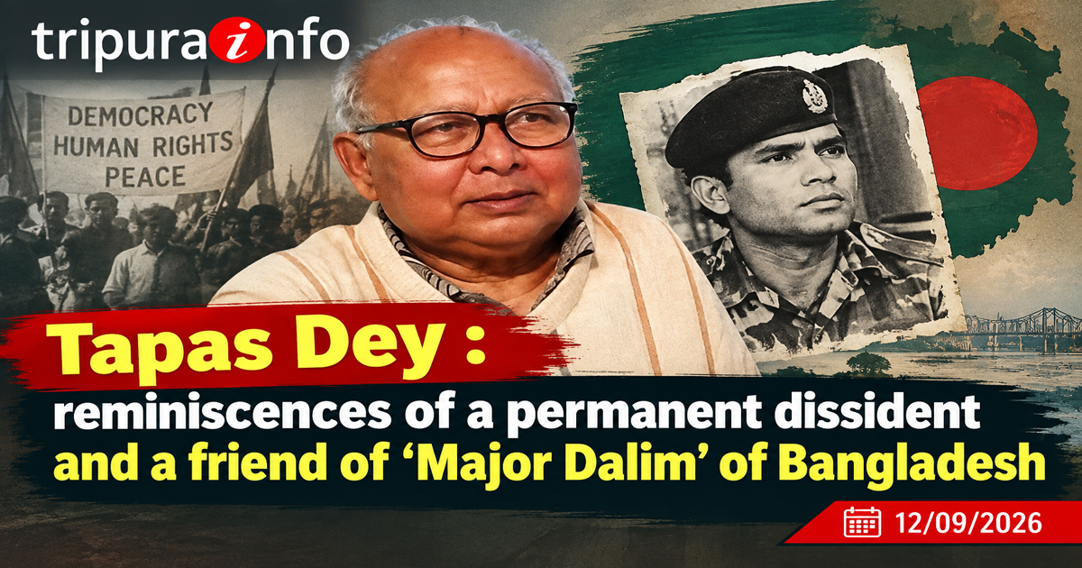 Tapas Dey : reminiscences of a permanent dissident and a friend of ‘Major Dalim’ of Bangladesh