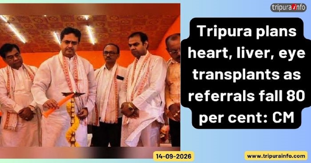 Tripura plans heart, liver, eye transplants as referrals fall 80 per cent: CM