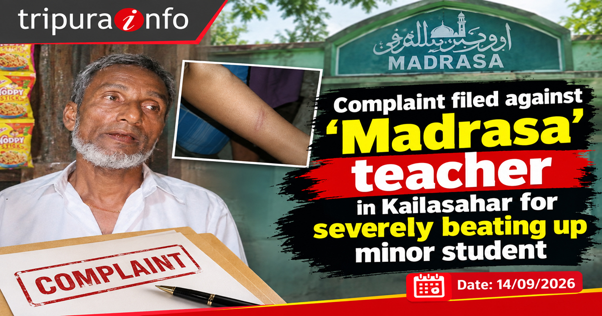 Complaint filed against ‘Madrasa’ teacher in Kailasahar for severely beating up minor student