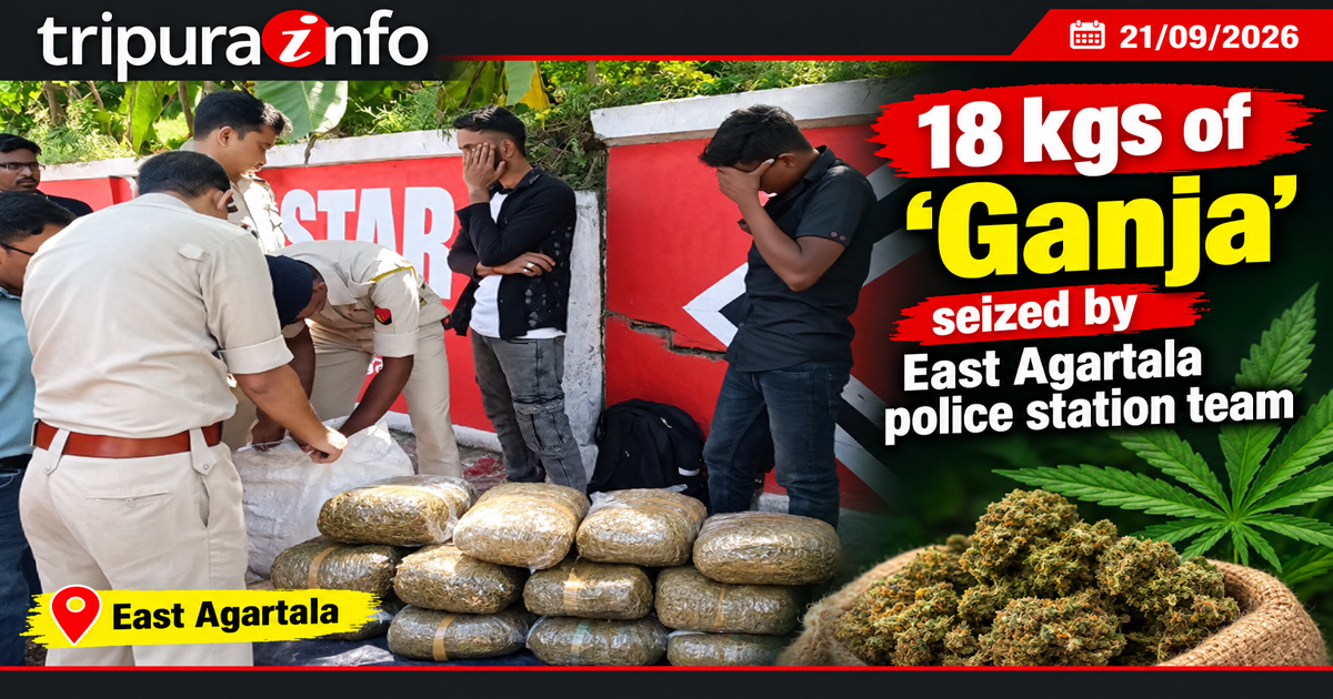 18 kgs of ‘Ganja’ (cannabis) seized by East Agartala police station team