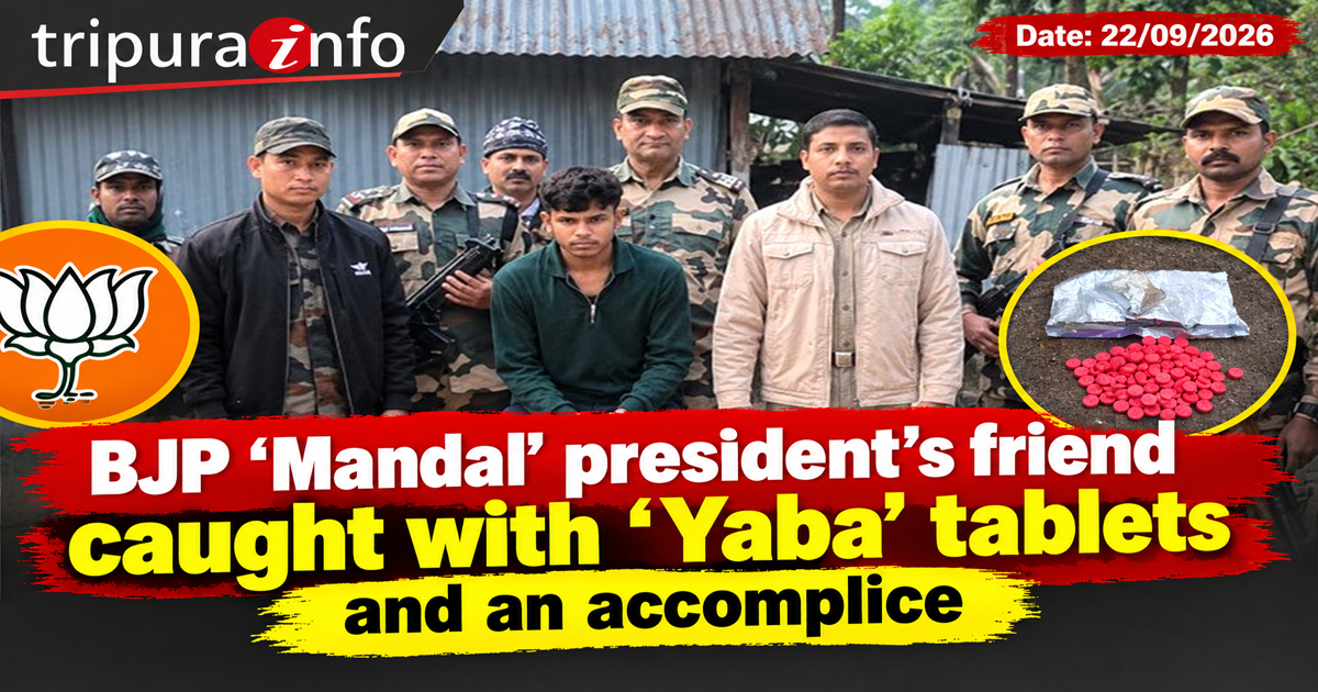 BJP ‘Mandal’ president’s friend caught with ‘Yaba’ tablets and an accomplice