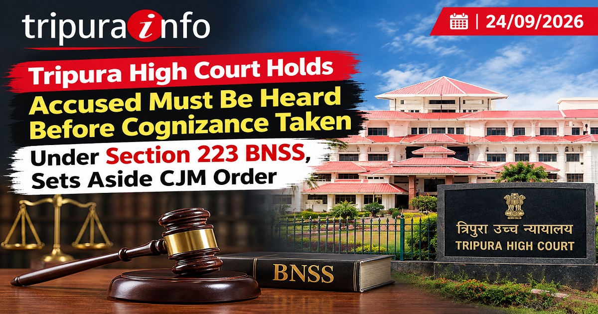 Tripura High Court Holds Accused Must Be Heard Before Cognizance Taken Under Section 223 BNSS, Sets Aside CJM Order
