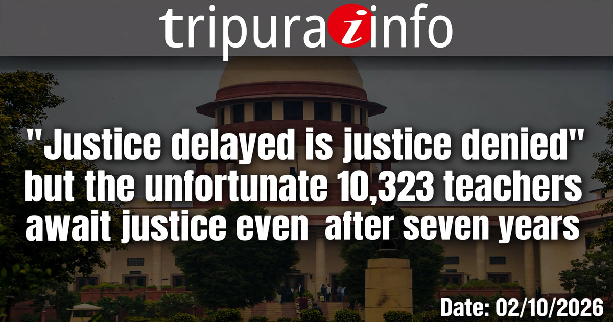 ‘Justice delayed is justice denied’ but the unfortunate 10,323 teachers await justice even after seven years