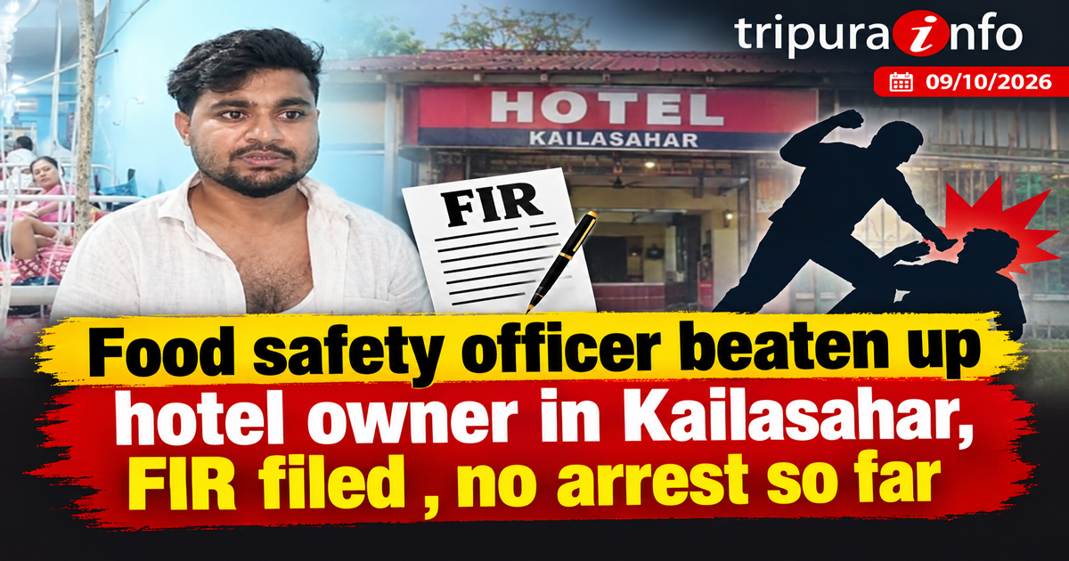 Food safety officer beaten up hotel owner in Kailasahar, FIR filed , no arrest so far