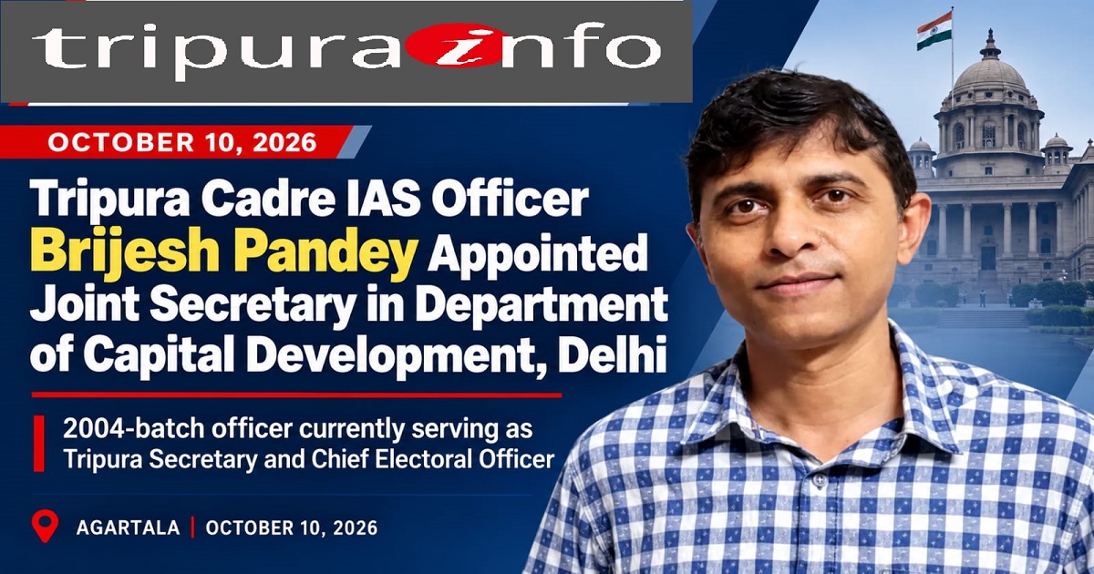 Tripura Cadre IAS Officer Brijesh Pandey Appointed Joint Secretary in Department of Capital Development in Delhi