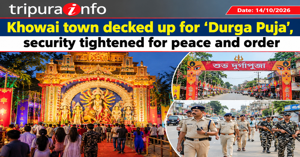 Khowai town decked up for ‘Durga Puja’,  security tightened for peace and order