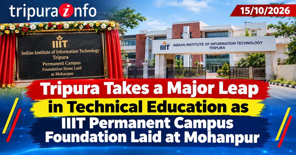 Tripura Takes a Major Leap in Technical Education as IIIT Permanent Campus Foundation Laid at Mohanpur
