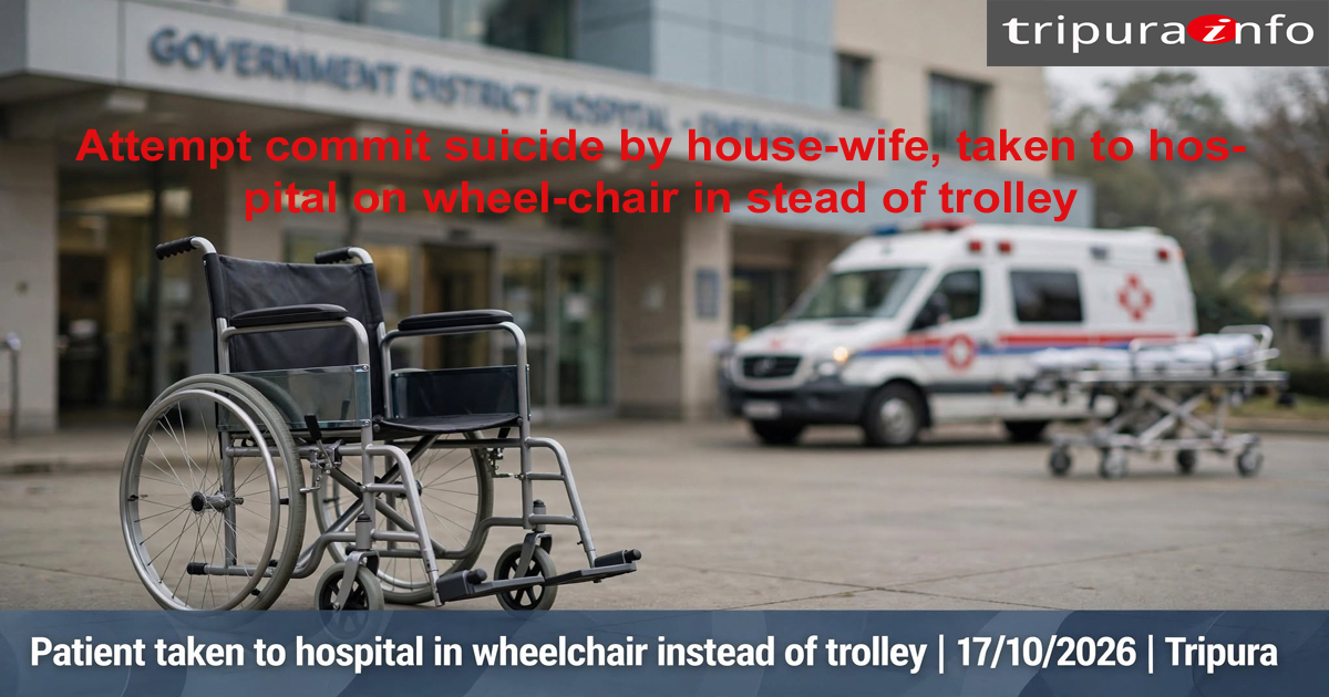 Attempt to commit suicide by house-wife, taken to hospital on wheel-chair in stead of trolley