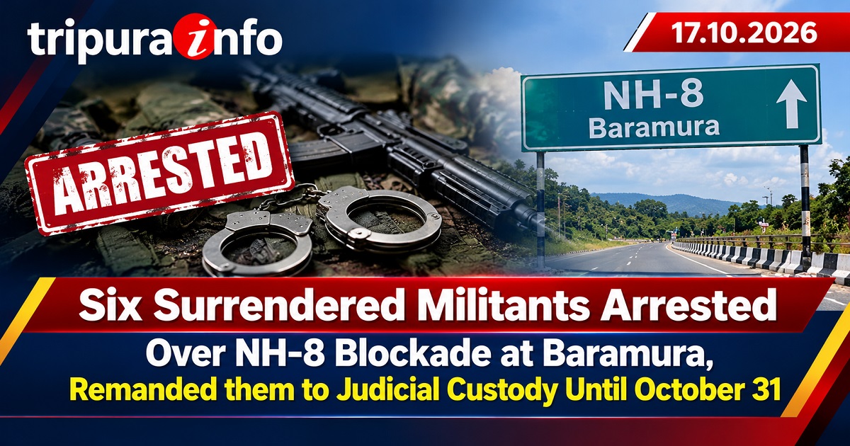 Six Surrendered Militants Arrested Over NH-8 Blockade at Baramura, Remanded them to Judicial Custody Until October 31