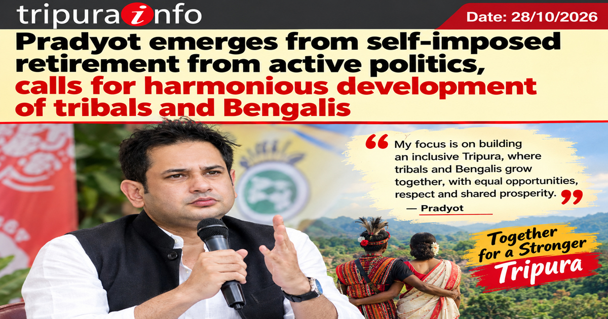 Pradyot emerges from self-imposed retirement from active politics, calls for harmonious development of tribals and Bengalis